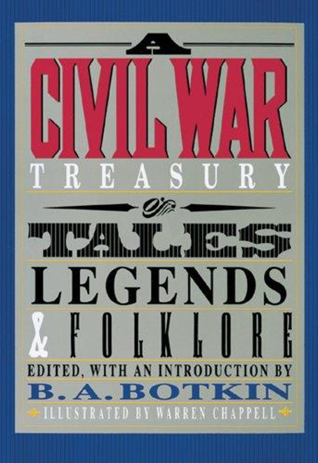 A Civil War Treasury of Tales, Legends & Folklore front cover by B.A. Botkin, Warren Chappell, ISBN: 0883940493