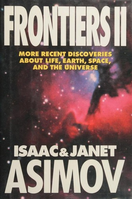 FrontiersII: More Recent Discoveries About Life, Earth, Space and the Universe front cover by Isaac Asimov,Janet Asimov, ISBN: 0525936319