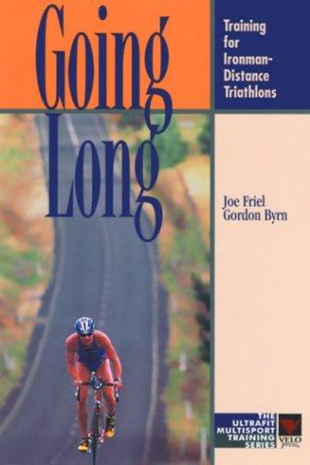 Going Long: Training for Ironman-Distance Triathlons (Ultrafit Multisport Training Series) front cover by Joe Friel,Gordon Byrn, ISBN: 1931382247