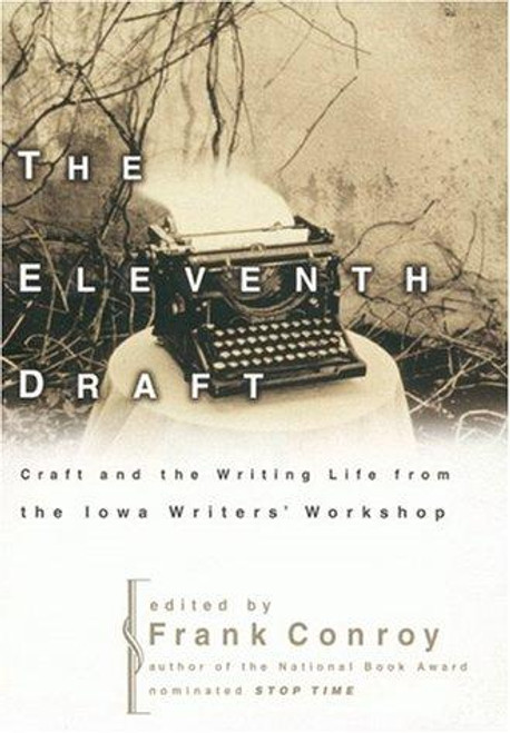 The Eleventh Draft: Craft and the Writing Life from the Iowa Writers' Workshop front cover by Frank Conroy, ISBN: 0062736396