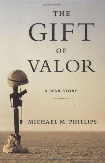 The Gift of Valor: A War Story front cover by Michael M. Phillips, ISBN: 0767920376