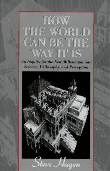 How the World Can Be the Way It Is: An Inquiry for the New Millennium into Science, Philosophy, and Perception front cover by Steve Hagen, ISBN: 0835607194