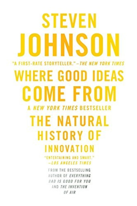 Where Good Ideas Come From: The Natural History of Innovation front cover by Steven Johnson, ISBN: 1594485380