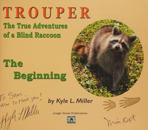 Trouper The True Adventures of a Blind Raccoon: The Beginning front cover by Kyle L. Miller, ISBN: 097693325X