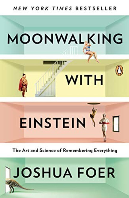 Moonwalking with Einstein: the Art and Science of Remembering Everything front cover by Joshua Foer, ISBN: 0143120530