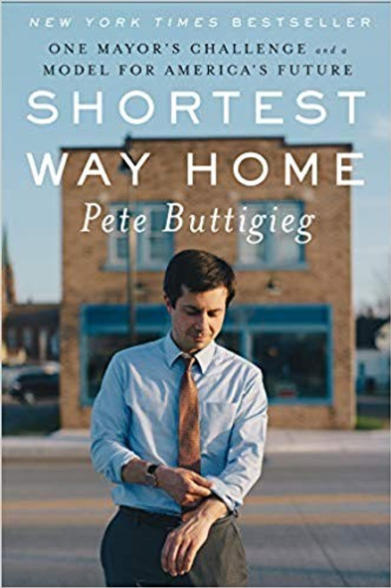 Shortest Way Home: One Mayor's Challenge and a Model for America's Future front cover by Pete Buttigieg, ISBN: 1631494368