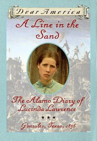A Line In the Sand : the Alamo Diary of Lucinda Lawrence : Gonzales, Texas, 1836 (Dear America Series) front cover by Sherry Garland, ISBN: 0590394665