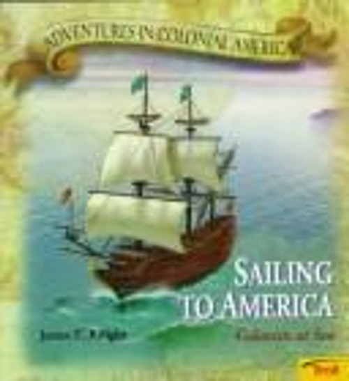 Sailing To America - Colonists at Sea (Adventures in Colonial America) front cover by James E. Knight, ISBN: 0816745552