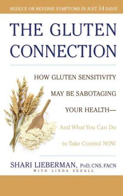 The Gluten Connection: How Gluten Sensitivity May Be Sabotaging Your Health - And What You Can Do to Take Control Now front cover by Shari Lieberman, ISBN: 1594863873