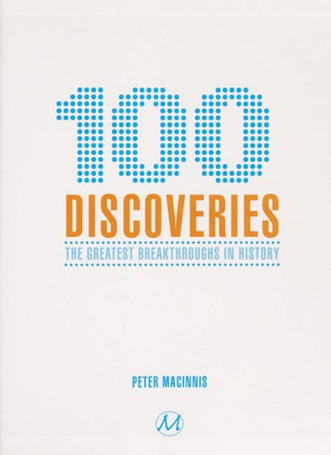 100 Discoveries: The Greatest Breakthroughs in History front cover by Peter MacInnis, ISBN: 143510434X