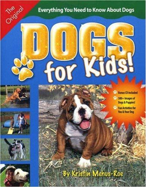 Dogs for Kids: Everything You Need to Know About Dogs front cover by Kristin Mehus-Roe, ISBN: 1931993831