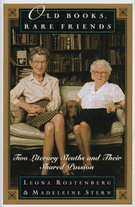 Old Books, Rare Friends: Two Literary Sleuths and Their Shared Passion front cover by Madeline B. Stern,Leona Rostenberg, ISBN: 038548514X