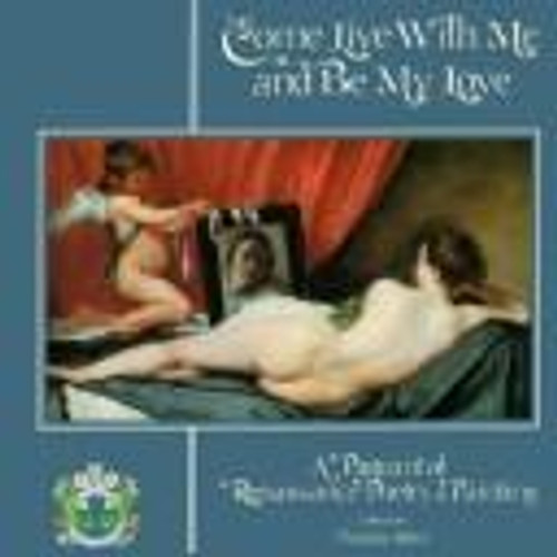 Come Live With Me and Be My Love: a Pageant of Renaissance Poetry & Painting front cover by Pamela Norris, ISBN: 0821220446