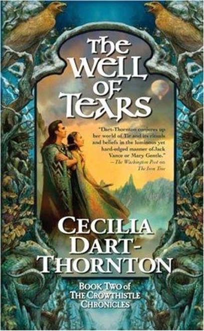 The Well of Tears: Book Two of the Crowthistle Chronicles front cover by Cecilia Dart-Thornton, ISBN: 0765350556