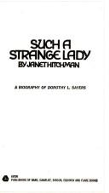 Such a Strange Lady: The Biography of the Creator of Lord Peter Wimsey: Dorothy L. Sayers front cover by Janet Hitchman, ISBN: 0380008076