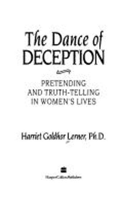 The Dance of Deception: Pretending and Truth-Telling in Women's Lives front cover by Harriet Goldhor Lerner, ISBN: 0060168161
