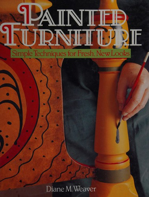 Painted Furniture: Simple Techniques for Fresh, New Looks front cover by Diane M. Weaver, ISBN: 0806908394