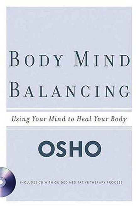 Body Mind Balancing: Using Your Mind to Heal Your Body front cover by Osho, ISBN: 0312334443