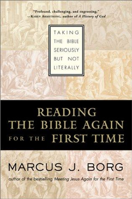 Reading the Bible Again For the First Time: Taking the Bible Seriously But Not Literally front cover by Marcus J. Borg, ISBN: 0060609192