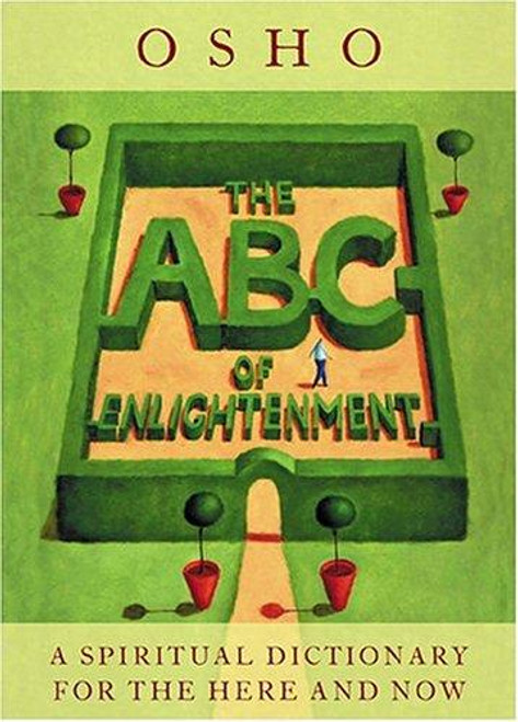 The ABC Of Enlightenment: A Spiritual Dictionary For The Here And Now front cover by Osho, ISBN: 0007190441