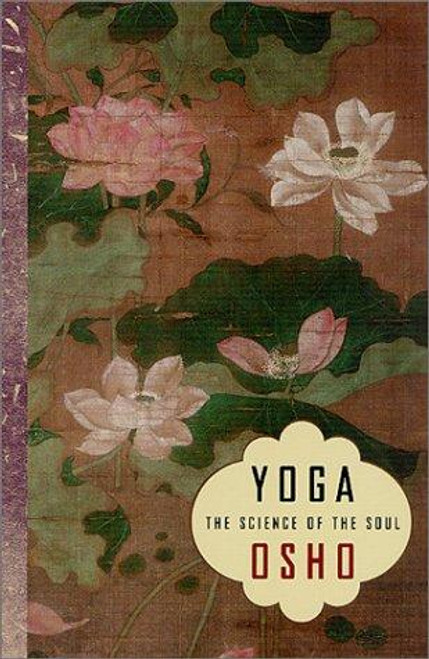 Yoga: The Science of the Soul front cover by Osho, ISBN: 0312306148
