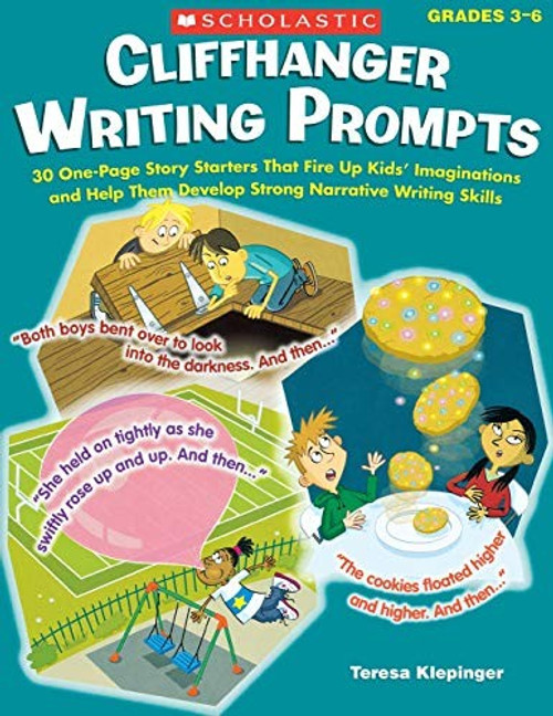 Cliffhanger Writing Prompts: 30 One-Page Story Starters That Fire Up Kids Imaginations and Help Them Develop Strong Narrative Writing Skills front cover by Teresa Klepinger, ISBN: 0545315115