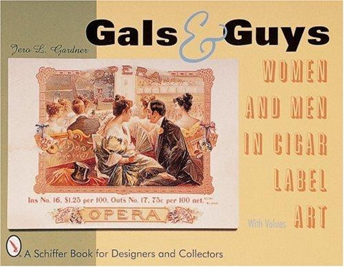 Gals & Guys: Women and Men in Cigar Label Art (Schiffer Book for Designers and Collectors) front cover by Jero L. Gardner, ISBN: 0764308017