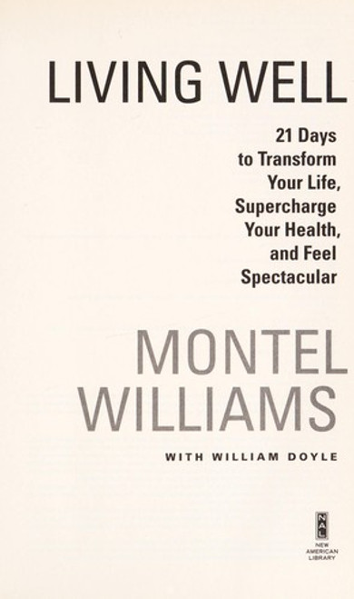 Living Well: 21 Days to Transform Your Life, Supercharge Your Health, and Feel Spectacular front cover by Montel Williams,William Doyle, ISBN: 0451222938