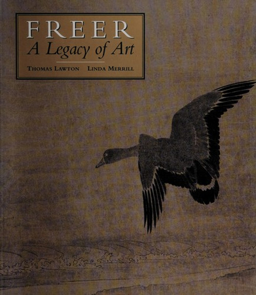 Freer: A Legacy of Art front cover by Thomas Lawton,Linda Merrill, ISBN: 0810933152