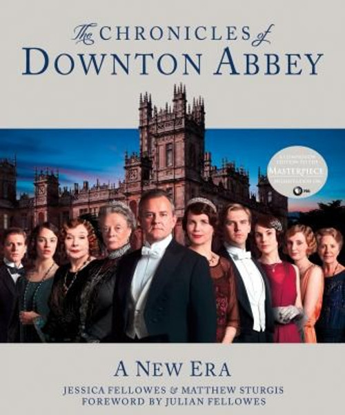 The Chronicles of Downton Abbey: a New Era for Family, Friends, Lovers and Staff front cover by Jessica Fellowes, Matthew Sturgis, ISBN: 1250027624