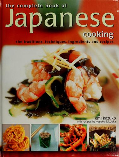 The Complete Book of Japanese Cooking, the Traditions, Ingredients and Recipes front cover by Emi Kazuko, Yasuko Fukuoka, ISBN: 0681280042