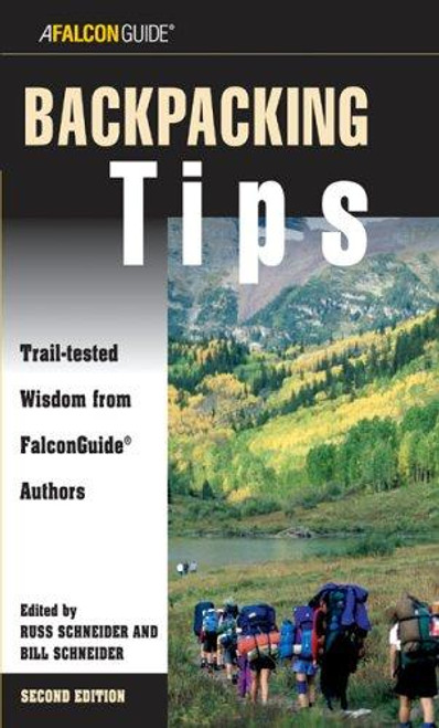 Backpacking Tips: Trail-Tested Wisdom From Falconguide Authors (How To Climb Series) front cover by Bill Schneider, Russ Schneider, Laura Zorch, ISBN: 0762737476