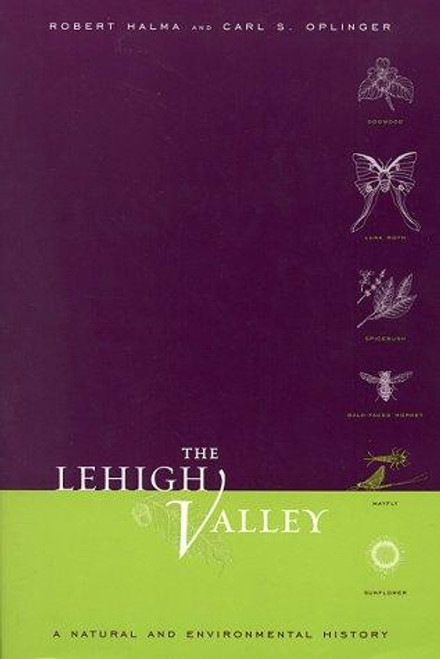 The Lehigh Valley: a Natural and Environmental History front cover by Robert Halma, Carl S. Oplinger, ISBN: 0271020946