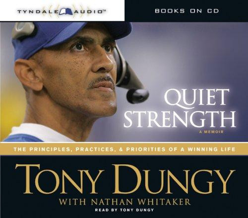 Quiet Strength: The Principles, Practices, and Priorities of a Winning Life (CD) front cover by Tony Dungy, Nathan Whitaker, ISBN: 1414318030