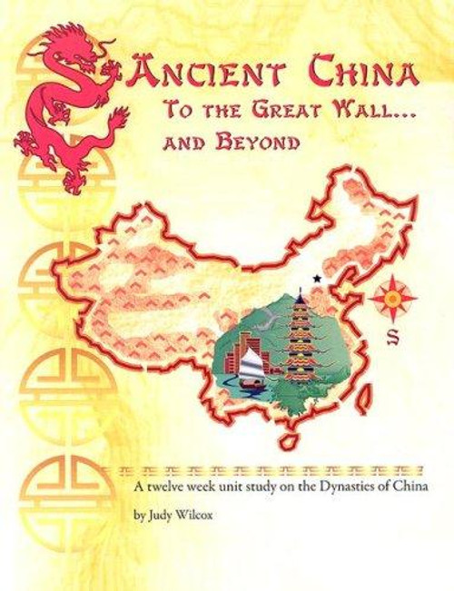 Ancient China: To the Great Wall...and Beyond front cover by Judy Wilcox, ISBN: 0974650501