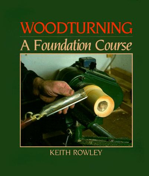 Woodturning: A Foundation Course front cover by Keith Rowley, ISBN: 0946819203