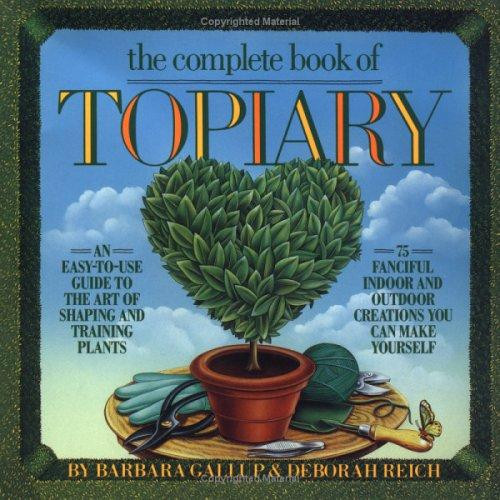 Complete Book of Topiary front cover by Barbara Gallup, Deborah Reich, ISBN: 0894803182