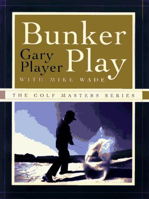 Bunker Play (The Golf Masters Series) front cover by Gary Player, ISBN: 0553069403