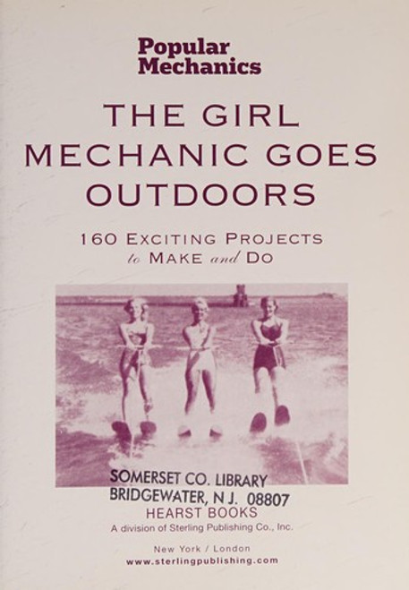 The Girl Mechanic Goes Outdoors: 160 Exciting Projects to Make and Do front cover by Sarah Scheffel, ISBN: 1588168018