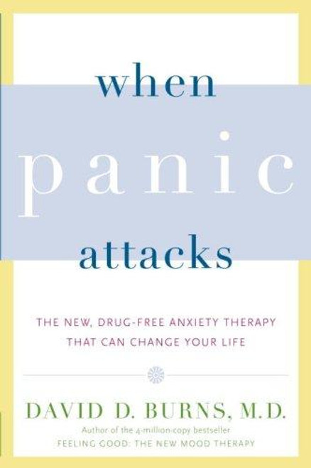When Panic Attacks: The New, Drug-Free Anxiety Therapy That Can Change Your Life front cover by David D. Burns, ISBN: 076792083X