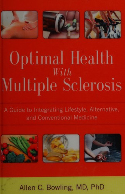 Optimal Health with Multiple Sclerosis: A Guide to Integrating Lifestyle, Alternative, and Conventional Medicine front cover by Allen C. Bowling, ISBN: 1936303701