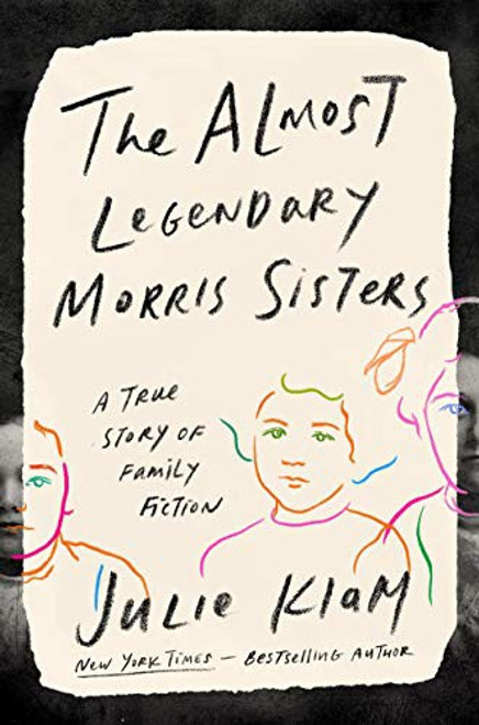 The Almost Legendary Morris Sisters: A True Story of Family Fiction front cover by Julie Klam, ISBN: 0735216428