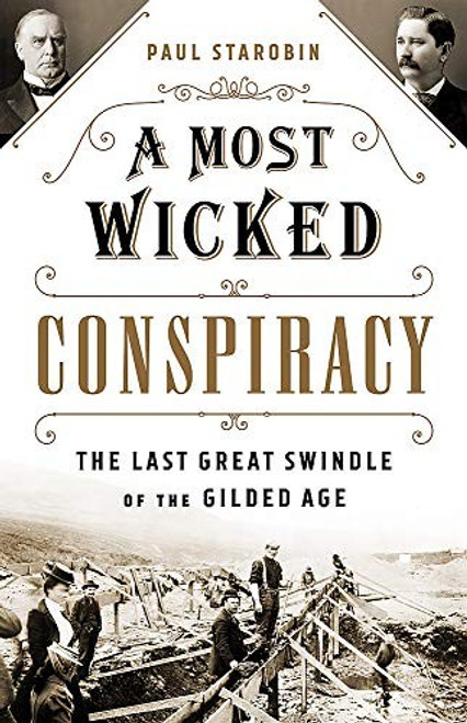 A Most Wicked Conspiracy: The Last Great Swindle of the Gilded Age front cover by Paul Starobin, ISBN: 1541742303
