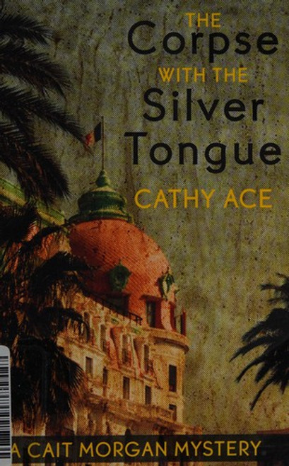 The Corpse with the Silver Tongue (A Cait Morgan Mystery) front cover by Cathy Ace, ISBN: 1927129095