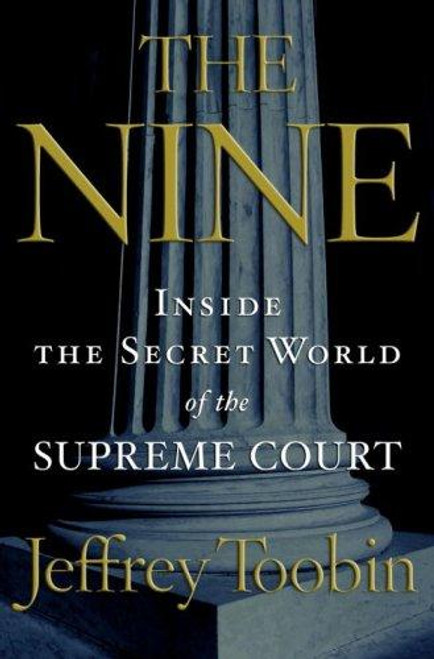 The Nine: Inside the Secret World of the Supreme Court front cover by Jeffrey Toobin, ISBN: 0385516401