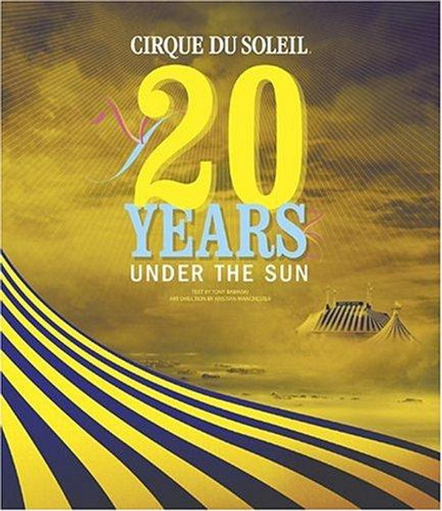 Cirque Du Soleil: 20 Years Under the Sun - An Authorized History front cover by Tony Babinski, ISBN: 081094636X