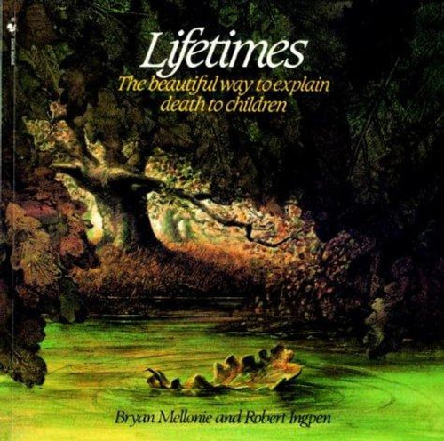 Lifetimes: the Beautiful Way to Explain Death to Children front cover by Mellonie, Bryan, Ingpen, Robert, ISBN: 0553344021