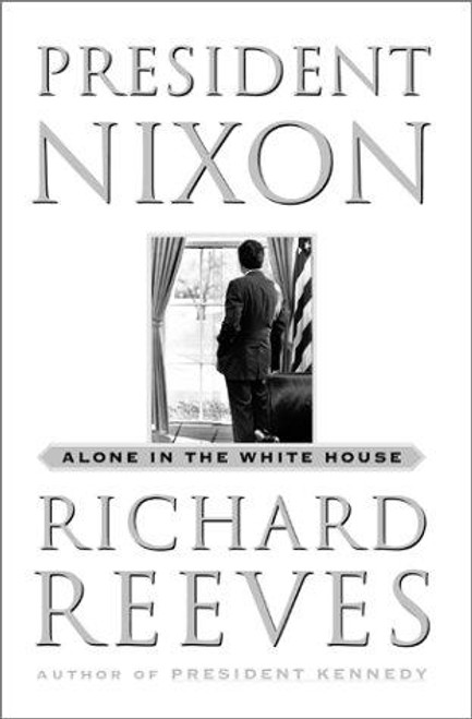 President Nixon: Alone in the White House front cover by Richard Reeves, ISBN: 0684802317