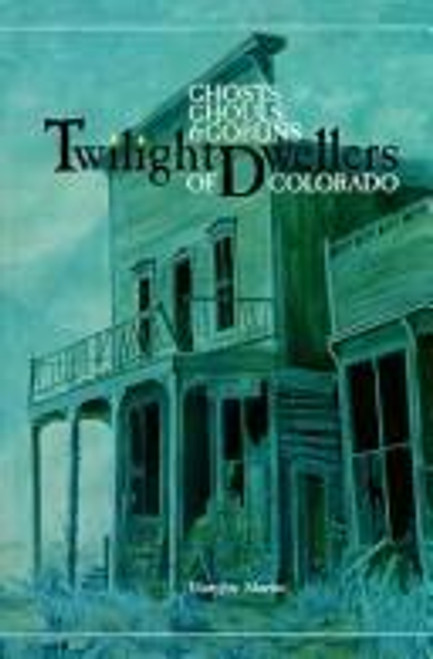 Twilight Dwellers: Ghosts, Gases, and Goblins of Colorado (The Pruett Series) front cover by MaryJoy Martin, ISBN: 0871086867