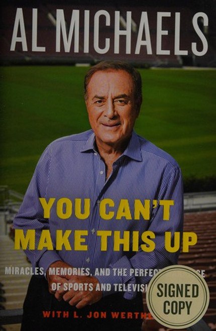 You Can't Make This Up: Miracles, Memories, and the Perfect Marriage of Sports and Television front cover by Al Michaels,L. Jon Wertheim, ISBN: 0062314963